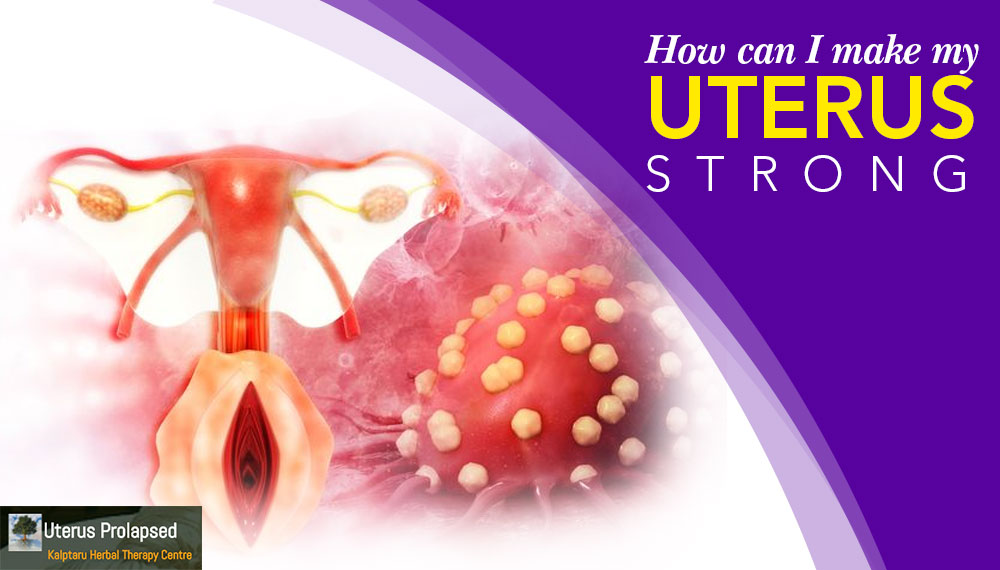 How Can I Make My Uterus Strong?