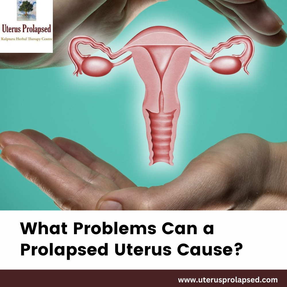 What Problems Can a Prolapsed Uterus Cause?