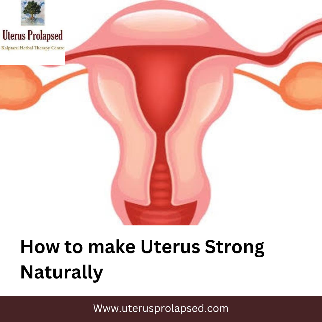 How to Make Uterus Strong Naturally